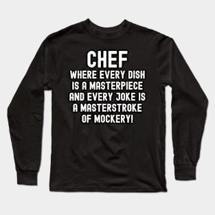 Chef Where Every Dish is a Masterpiece Long Sleeve T-Shirt